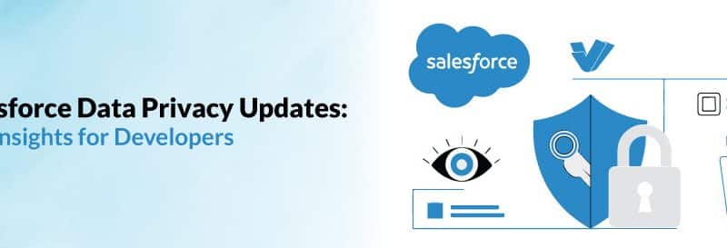 Salesforce Data Privacy Updates: Key Insights for Developers